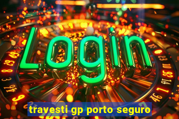 travesti gp porto seguro